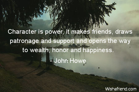 character quotes power friends wealth honor draws patronage happiness opens makes support way john 2600 quote howe wishafriend