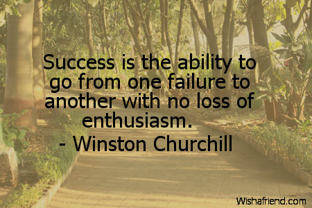 Winston Churchill Quote: Success is the ability to go from one failure ...